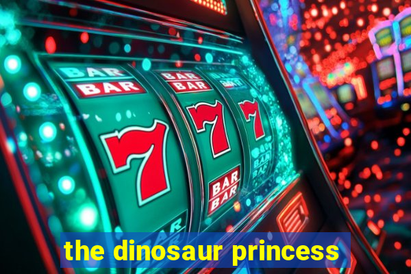 the dinosaur princess